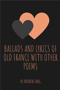 Ballads and Lyrics of Old France with Other Poems