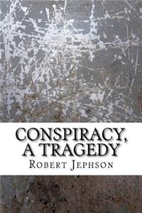 Conspiracy, a tragedy