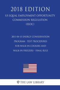 2011-04-15 Energy Conservation Program - Test Procedures for Walk-In Coolers and Walk-In Freezers - Final Rule (US Energy Efficiency and Renewable Energy Office Regulation) (EERE) (2018 Edition)