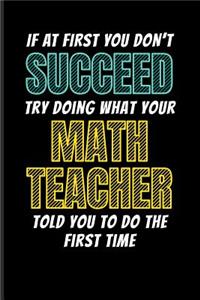 If at First You Don't Succeed Try Doing What Your Math Teacher Told You to Do the First Time