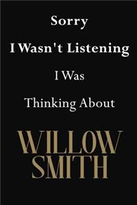 Sorry I Wasn't Listening I Was Thinking About Willow Smith
