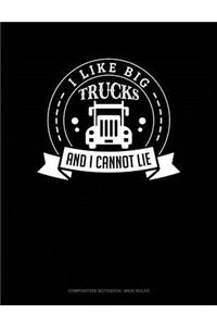 I Like Big Trucks and I Cannot Lie