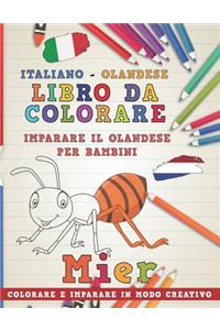Libro Da Colorare Italiano - Olandese. Imparare Il Olandese Per Bambini. Colorare E Imparare in Modo Creativo