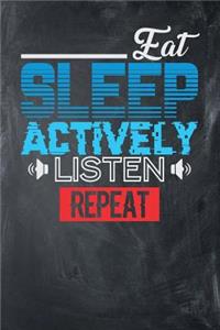 Eat Sleep Actively Listen Repeat