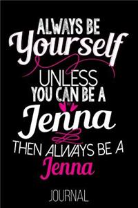 Always Be Yourself Unless You Can Be a Jenna Then Always Be a Jenna Journal