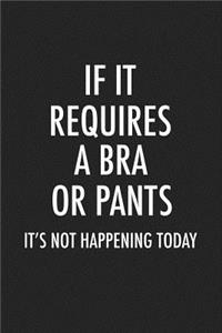 If It Requires a Bra or a Pants Its Not Happening Today