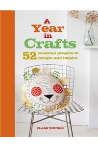 A Year in Crafts: 52 Seasonal Projects to Delight and Inspire