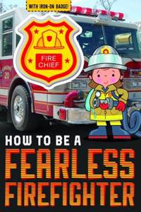How to be a Fearless Firefighter