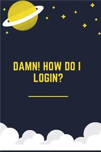 Damn How Do I Login