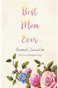 Best Mom Ever Gratitude Journal 2019 the Year of Mindful Living
