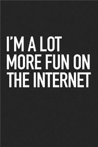 I'm a Lot More Fun on the Internet