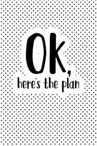 Ok Here's the Plan