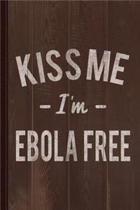 Kiss Me Im Ebola Free Vintage Journal Notebook