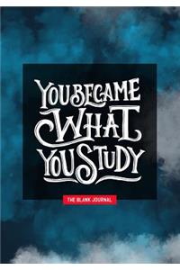 You Became What You Study ~ the Blank Journal