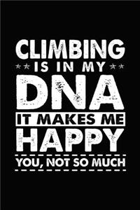 Climbing Is in My DNA It Makes Me Happy You, Not So Much: Novelty Notebook for People That Love Funny Journals