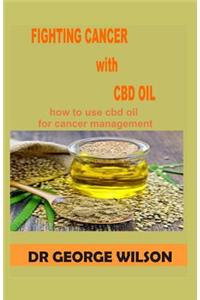 Fighting Cancer with CBD Oil: How to Use CBD Oil for Cancer Management