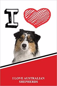 I Love Australian Shepherds