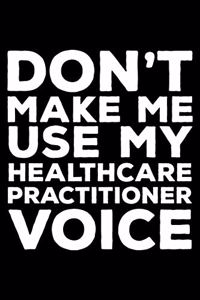 Don't Make Me Use My Healthcare Practitioner Voice