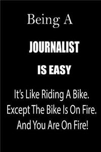 Being a Journalist Is Easy: It's Like Riding a Bike. Except the Bike Is on Fire. and You Are on Fire! Blank Line Journal