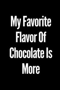 My Favorite Flavor of Chocolate Is More