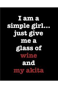 I Am a Simple Girl Just Give Me a Glass of Wine and My Akita