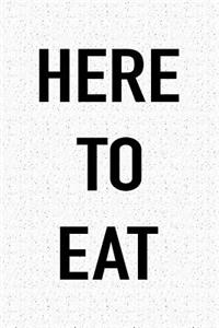 Here to Eat