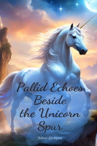 Pallid Echoes Beside the Unicorn Spur