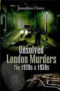 Unsolved London Murders: the 1920s and 1930s