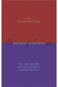 Foundation Stone / The Life, Nature & Cultivation of Anthroposophy
