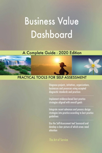 Business Value Dashboard A Complete Guide - 2020 Edition