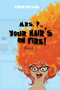 Mrs. P., Your Hair's On Fire!