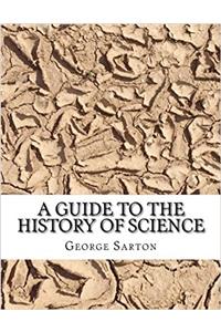 A Guide to the History of Science: A First Guide for the Study of the History of Science, With Introductory Essays on Science and Tradition