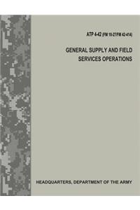 General Supply and Field Services Operations (ATP 4-42 / FM 10-27 / FM 42-414)