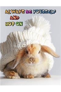 Always Be Yourself And Hop On