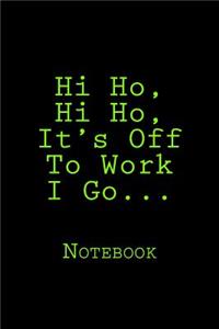 Hi Ho, Hi Ho, It's Off To Work I Go...