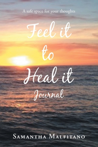 Feel It to Heal It Journal