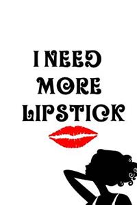 I Need More Lipstick: Makeup Quote Lipstick Lovers - 150 Lined Journal Pages Planner Notebook