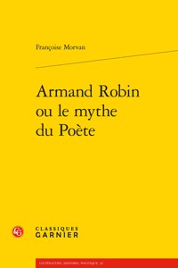 Armand Robin Ou Le Mythe Du Poete