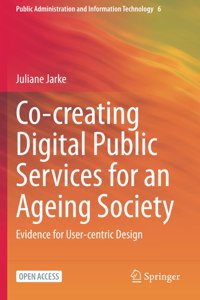 Co-Creating Digital Public Services for an Ageing Society: Evidence for User-Centric Design