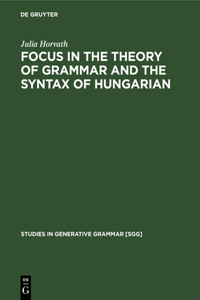 Focus in the Theory of Grammar and the Syntax of Hungarian