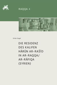 Die Residenz Des Kalifen Hārūn Ar-Rasīd in Ar-Raqqa/Ar-Rāfiqa (Syrien)