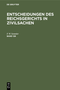 Entscheidungen Des Reichsgerichts in Zivilsachen. Band 128
