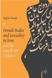 Female Bodies and Sexuality in Iran and the Search for Defiance
