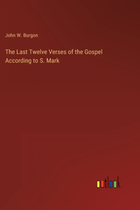 Last Twelve Verses of the Gospel According to S. Mark
