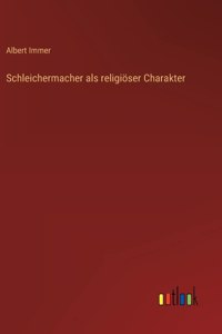 Schleichermacher als religiöser Charakter