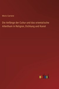 Die Anfänge der Cultur und das orientalische Alterthum in Religion, Dichtung und Kunst