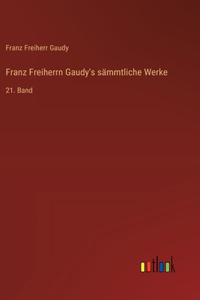 Franz Freiherrn Gaudy's sämmtliche Werke