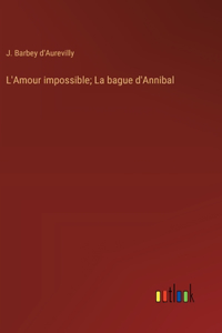 L'Amour impossible; La bague d'Annibal