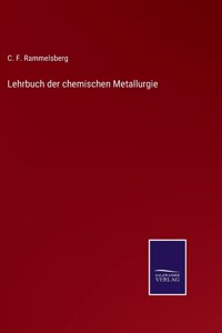 Lehrbuch der chemischen Metallurgie