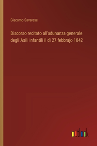 Discorso recitato all'adunanza generale degli Asili infantili il dì 27 febbrajo 1842